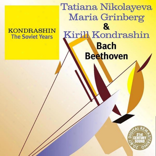 Kondrashin: The Soviet Years. T. Nikolayeva, M. Grinberg & K. Kondrashin - Bach, Beethoven