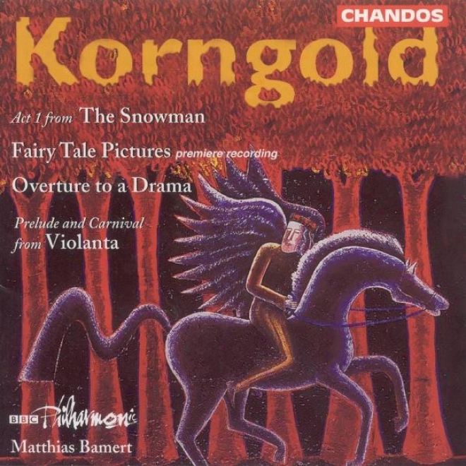 Korngold: Schauspiel Overture / Marchenbilder (excerpts) / The Snowman (excerpts)