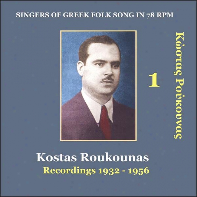 Kostas Roukounas Vo1. 1 / Recordings 1932 - 1956 / Singers Of Greek Folk Song In 78 Rpm