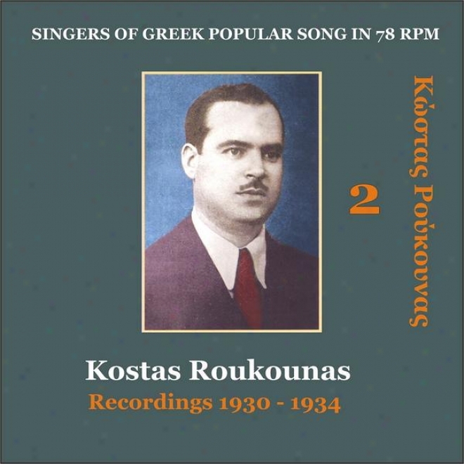 Kostas Roukounas Vol. 2 / Recordings 1930 - 1934 / Singers Of Greek Popular Song In 78 Rpm