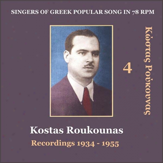 Kostas Roukounas Vol. 4 / Recordings 1934 - 1955 / Singers Of Greek Popular Song In 78 Rpm