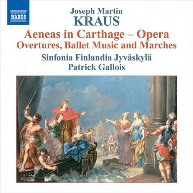 Kraus, J.m.: Aeneas In Carthage (orchestral Excerpts) (sinfonia Finlandia, Galiois)