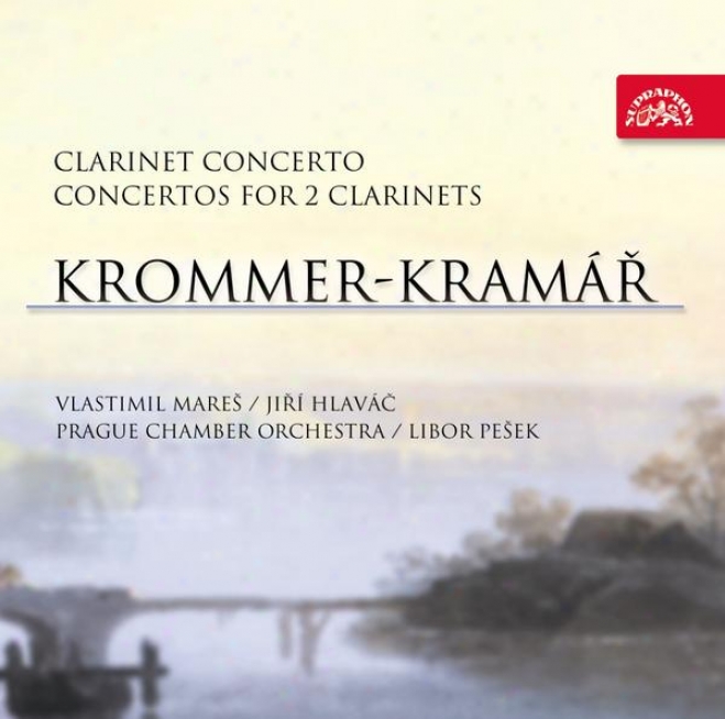 Krommer-kramar : Clarinet Concerto, Concerto For 2 Clarinets / Mares, Hlavac, Prague Cho, Pesek