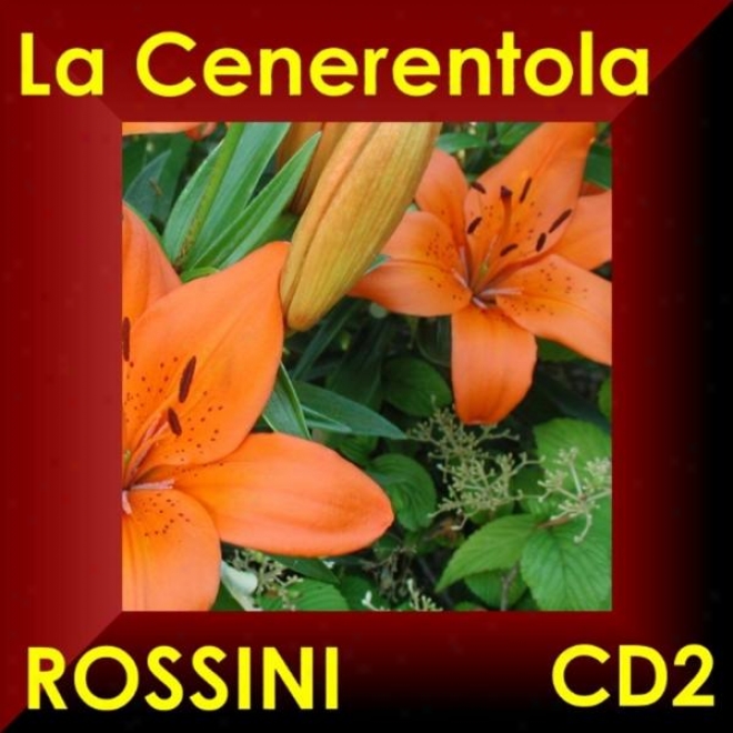 La Cenerentola - Gioacchino Rossini - Opper In Drei Akten - Opera In Three Acts Cd2
