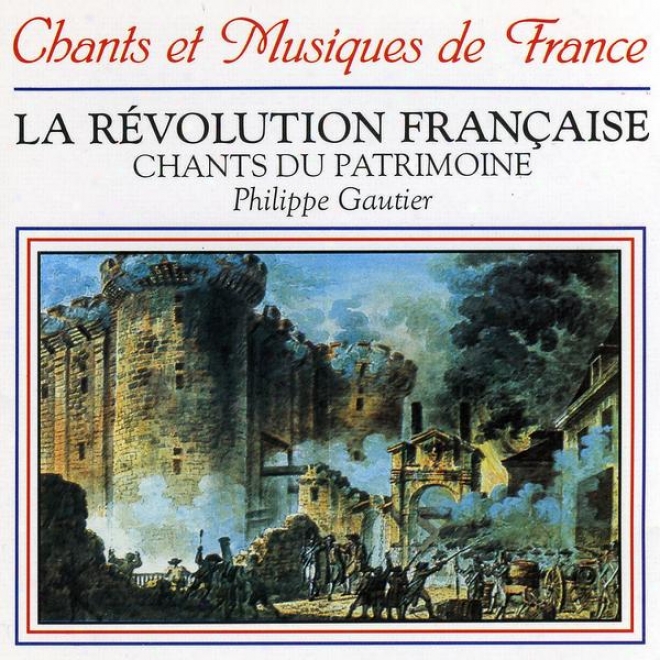 La Rã©volution Franã§aise: Chants Du Patrimoine (songs Of The French Revolution)