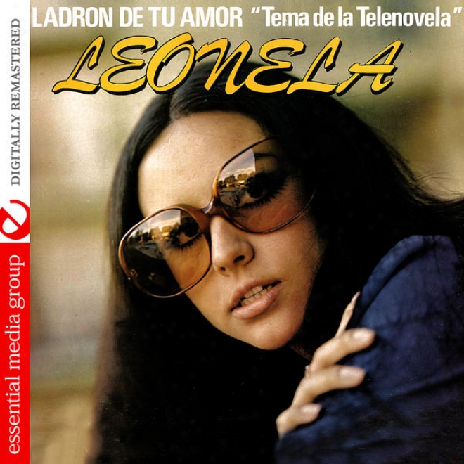 "ladron De Amor ""tema De La Telenovela"" Leonela Y Otros Exitos Romanticosâ�¦ (digitally Remastered)"