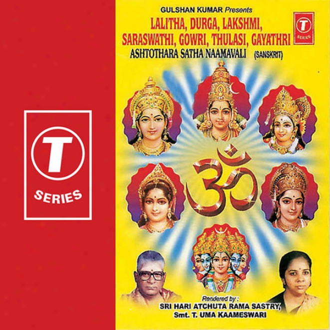 Lalitha, Durga, Lakshmi, Saraswat, Gowri, Tulasi, Gayatri Ashtothra Satha Naamavali
