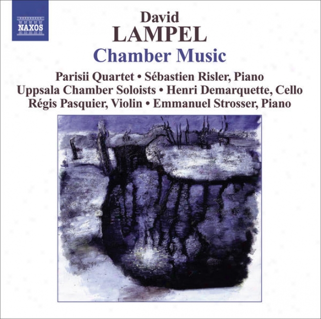 "lampel, D.: Chamber Music - Strinv Quartet / String Sextet / Piano Sonata / Violin Sonatta / Prelude And Chaconne, ""homage To Bach"