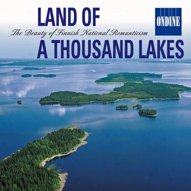 Land Of A Thousand Lakes - The Beautiful woman Of Finnish National Romanticism: Music Of Sibelius / Kaski / Melartin/  Merkanto / Jarnefelt