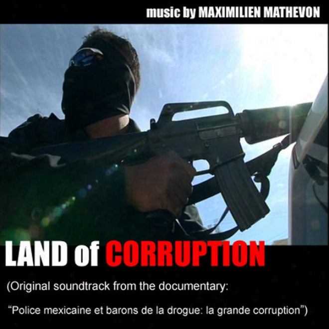 Land Of Corruption (soundtrack Documentary Police Mexicaines Et Barons De La Drogue La Grand Corruption)