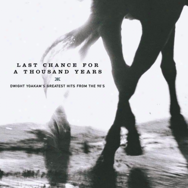 Last Chance For A Thousand Years - Dwight Yoakam's Greatest Hkts From The 90's