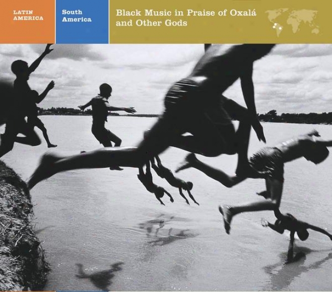 Latin America  South America: Black Music In Praise Of Oxala And Other Gods