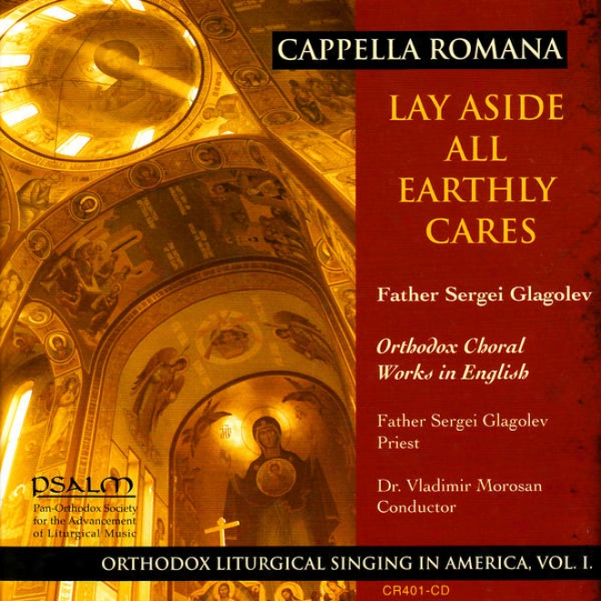 Lay Askde All Earthly Cares - Orthodox Liturgical Singing In America, Voi.. I