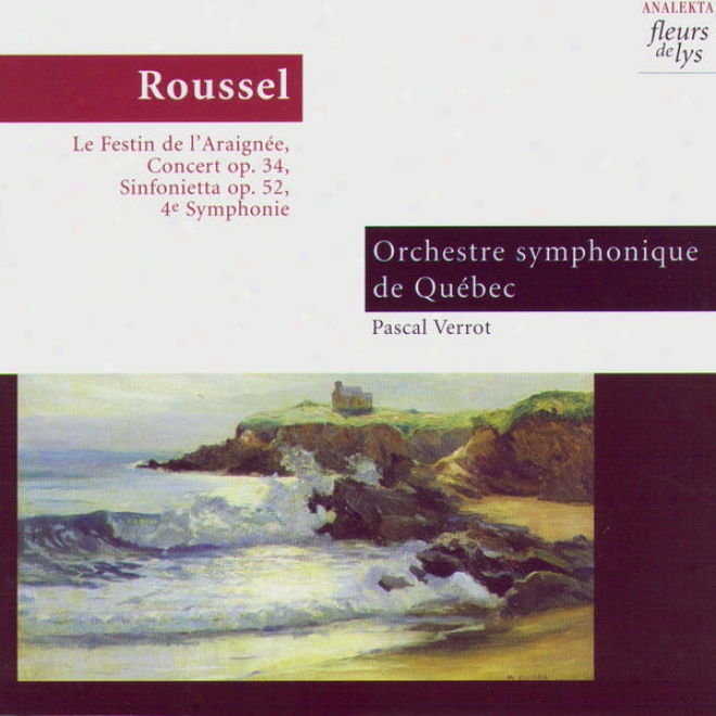 Le Festin De Lâ�™araignã©e, Concert Op.24, Sinfonietta Op.52, 4th Symphony (roussel)