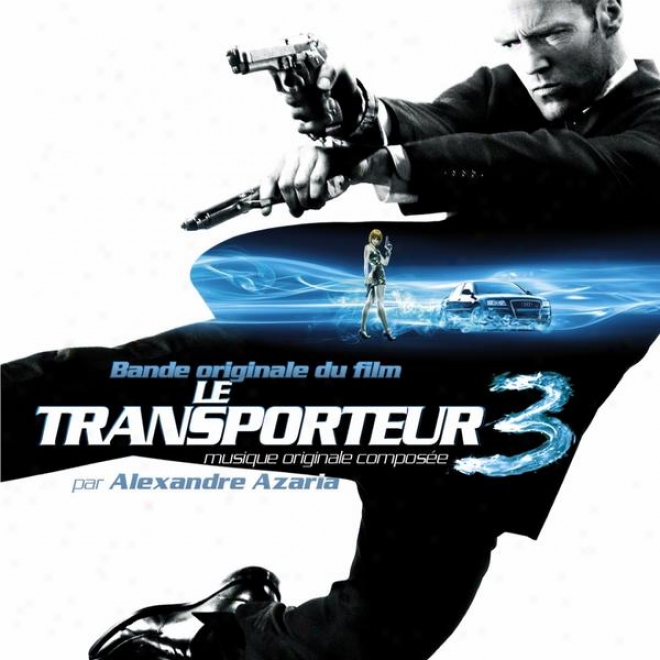 Le Transporteur 3 - The Transporter Iii (original Motion Picture Soundtrack)