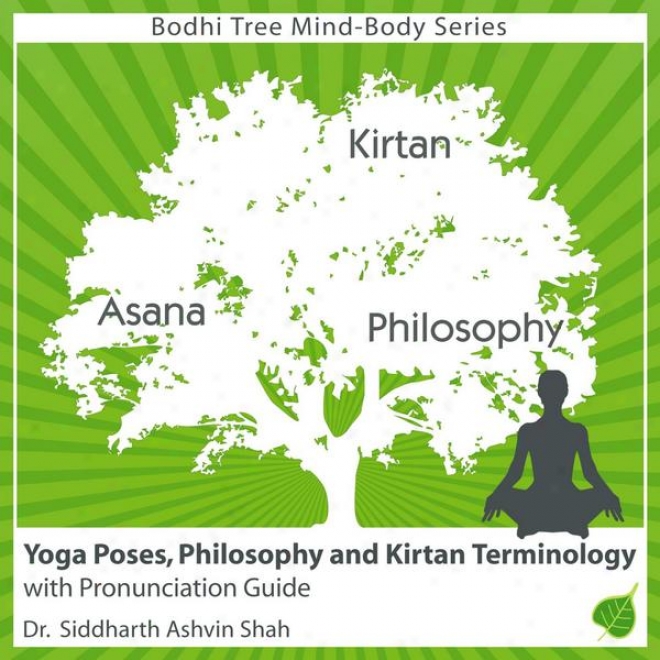 Learning To Declare Yoga Terms: Poses, Philosophy And Kirtan Terms With Anatomically Correct Pronunciation Lead
