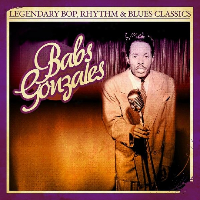 Legendary Bop, Rhythm & Blues Classics: Babs Gonzales (digitally Remastered)