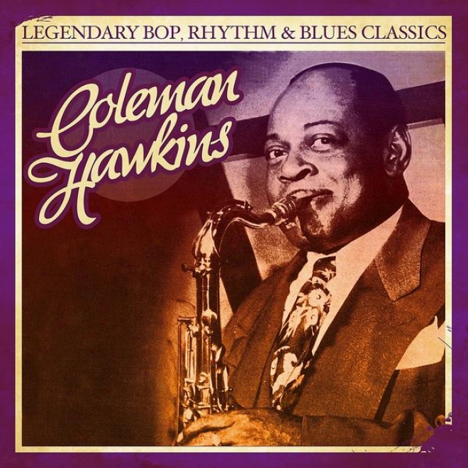 Legendary Bop, Rhythm & Blues Classics: Coleman Hawkins Coleman Hawkins (digitally Remastered)