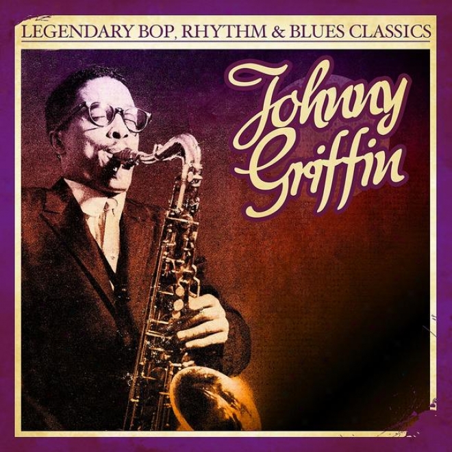 Legendary Bop, Periodical emphasis & Blues Classics: Johnny Griffin (digitally Remastered )