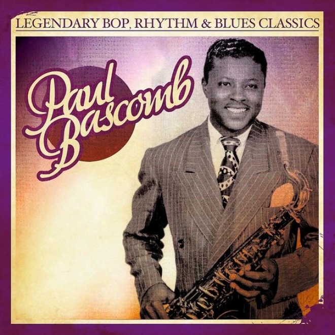 Legendary Bop, Rhythm & Blues Classics: Paul Bascomb (digitaply Remastered)