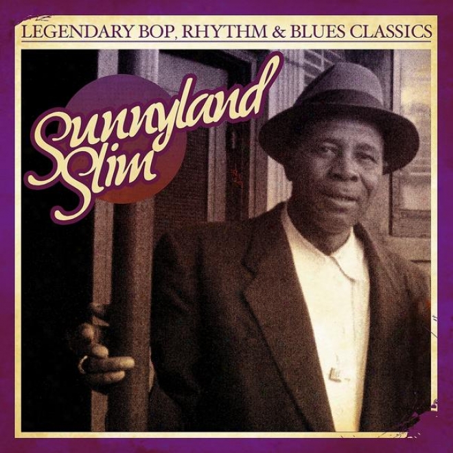 Legendary Bop, Rhythm & Blues Classics: Sunnyland Slim (digitally Remastered)