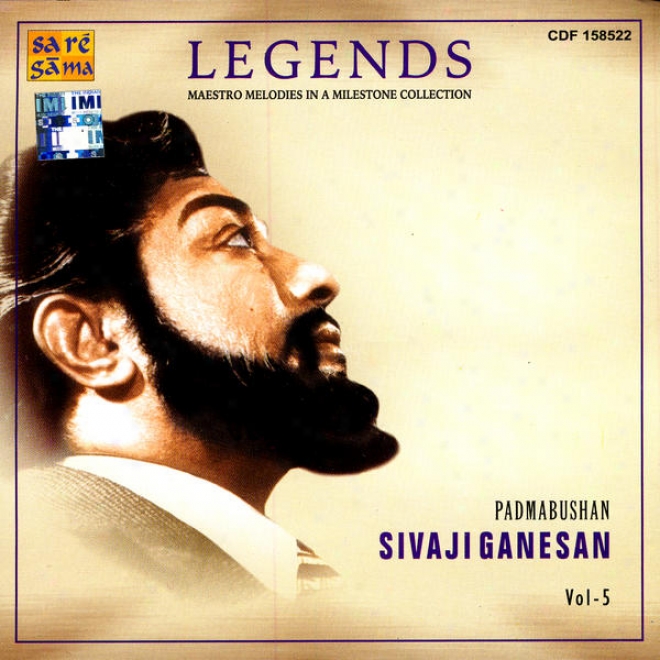 Legends: Maestro Melodies In A Milestone Collection - Padmabushan Sivaji Ganesan Vol. 5