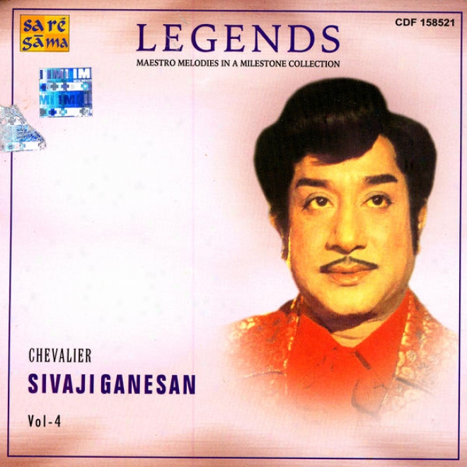 Legends: Maestro Melodies In A Milestone Collection - Chevalier Sivaji Ganesan Vol. 4
