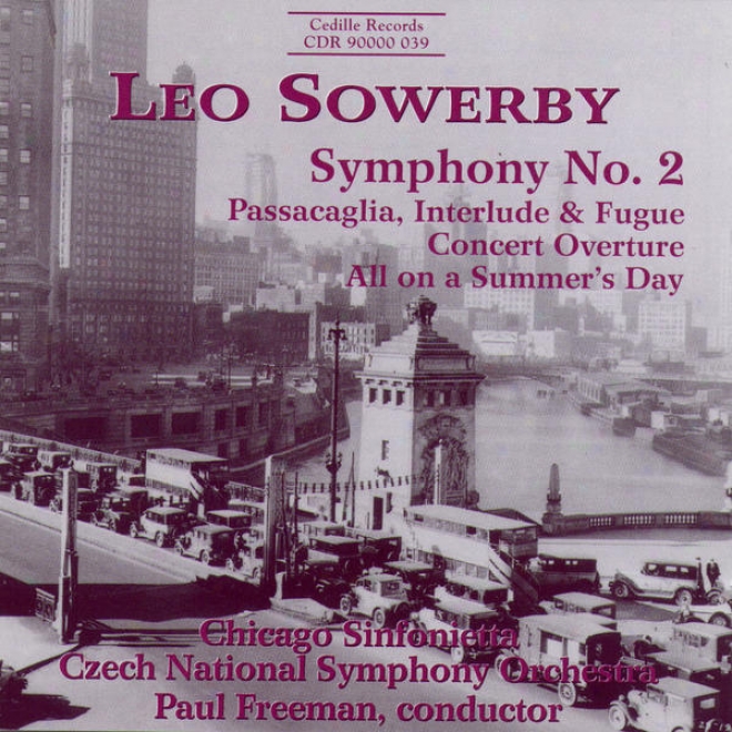 Leo Sowerby: Symphony No. 2; Passacaglia, Interlude & Fugue; Concert Overture; All On A Summer's Day