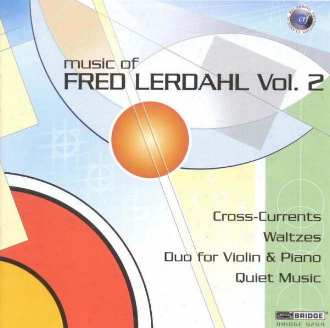 Lerdahl, F.: Waltzes / Cross-currents / Duo For Violin And Piano / Quiet Music (music Of Fred Lerdahl, Vol. 2) (mann)