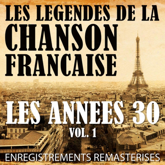 Les Annã©es 30 Vol. 1 - Les Lã©gends De La Chanson Franã§aise (french Music Legends Of The 30's)