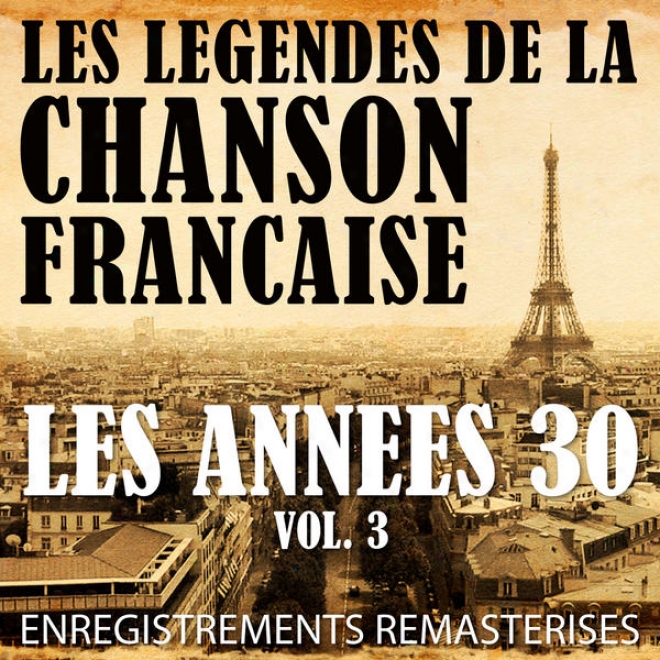 Les Annã©es 30 Vol. 3 - Les Lã©gendes De La Chanson Franã§aise (french Music Legends Of The 30''s)