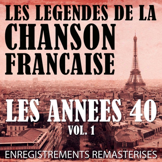 Les Annes 40 Vol. 1 - Les Lgendes De La Chanson Franaise (french Music Legends Of The 40's)