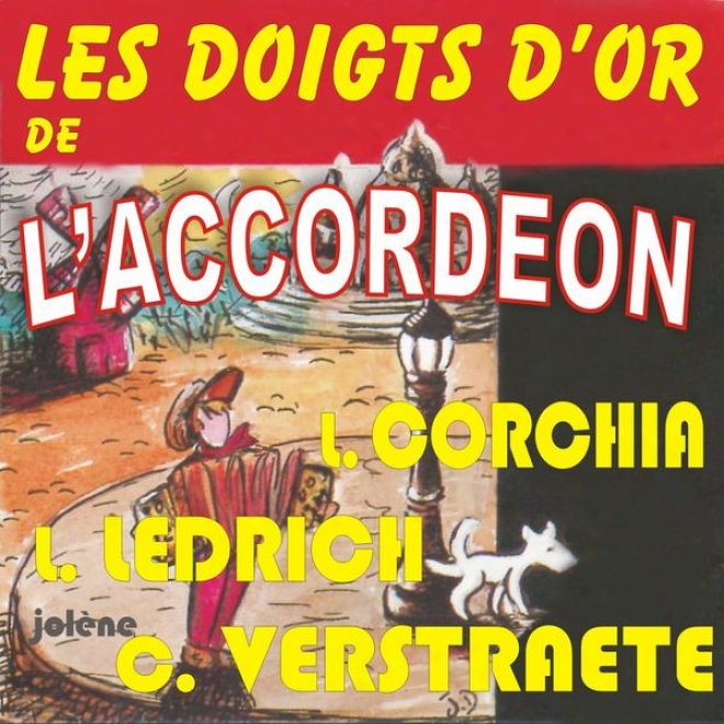 Les Doigts D'or De L'accordeon - Louis Corciha + Louis Ledrich+charles Verstraete