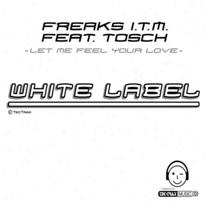 Let Me Feel Your Love, Club Mix ( White Label ) Style: Techno / Dance / Jump over