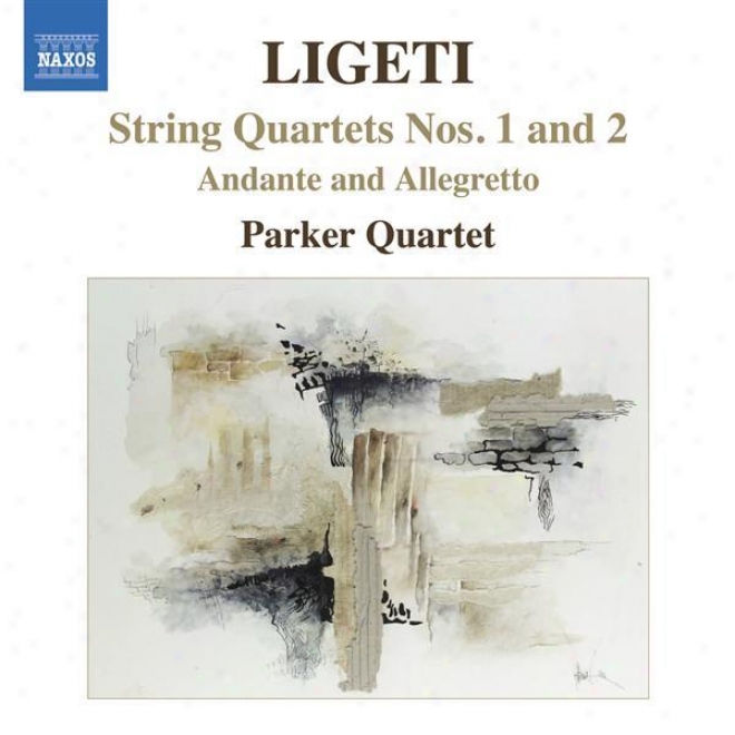 Ligeti, G.: String Quartets Nos. 1 Ahd 2 / Andante And Allegretto (parker Quartet)