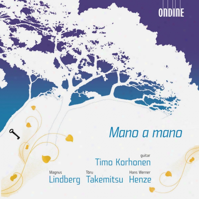 Lindberg, M.: Mano A Mano / Takemitsu, T.:-Mori No Naka De / Henze, H.: Guitar Sonata No. 1 (korhonen)