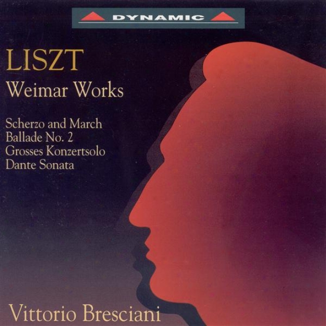 Liszt, F.: Scherzo Und Marsch / Ballade No. 2 / Grosses Konzertsolo / Apres Une Lecture Du Dante (weimar Works) (bresciani)