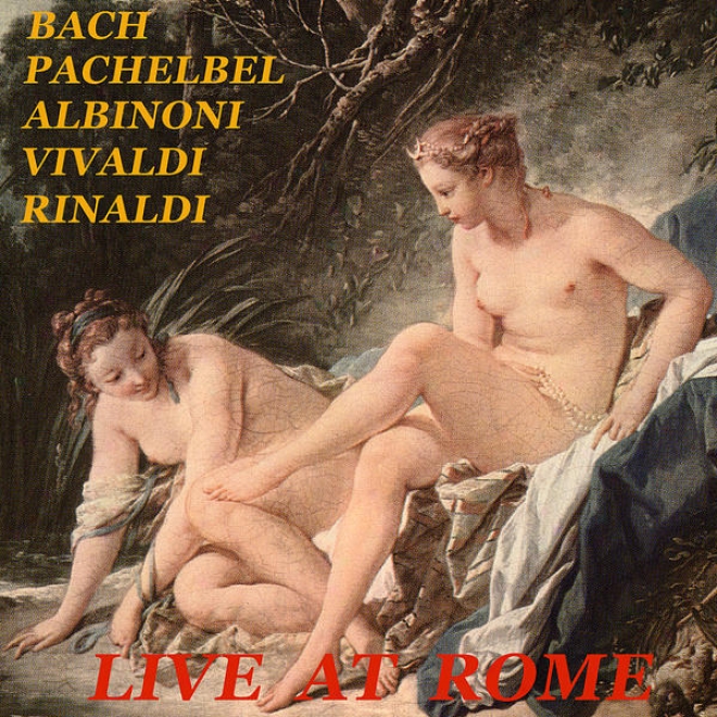 Live At Rome: Johann Sebastian Bach / Johann Pachelbel / Tomaso Albinoni / Antonio Vivaldi / Walter Rinaldi