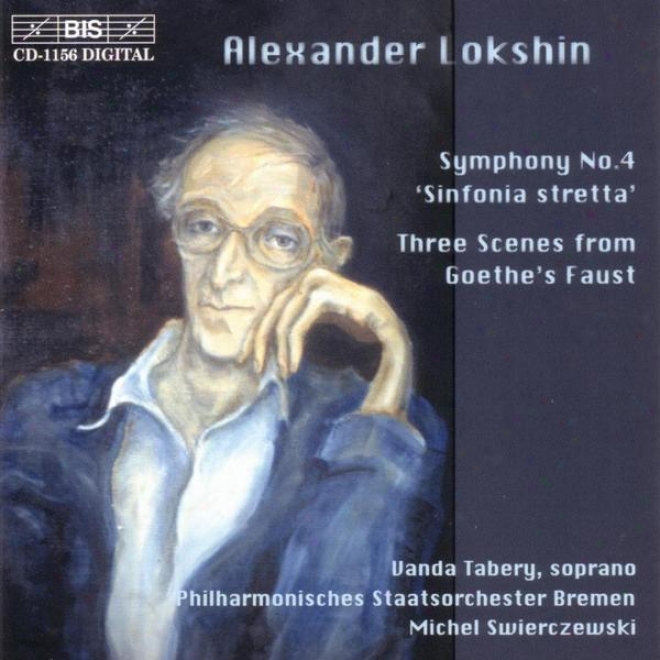 "lokshin: Symphony No. 4, ""sinfonia Stretta"" / Three Scenes From Goethe's Faust"