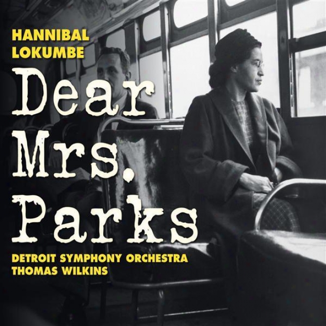 Lokumbe, H.: Dear Mrs. Parks (cyandler-eteme, Steele, Deas, Rackham Symphony Choir, Brazeal Dennard Chorale, Detroit Symphony, Wil
