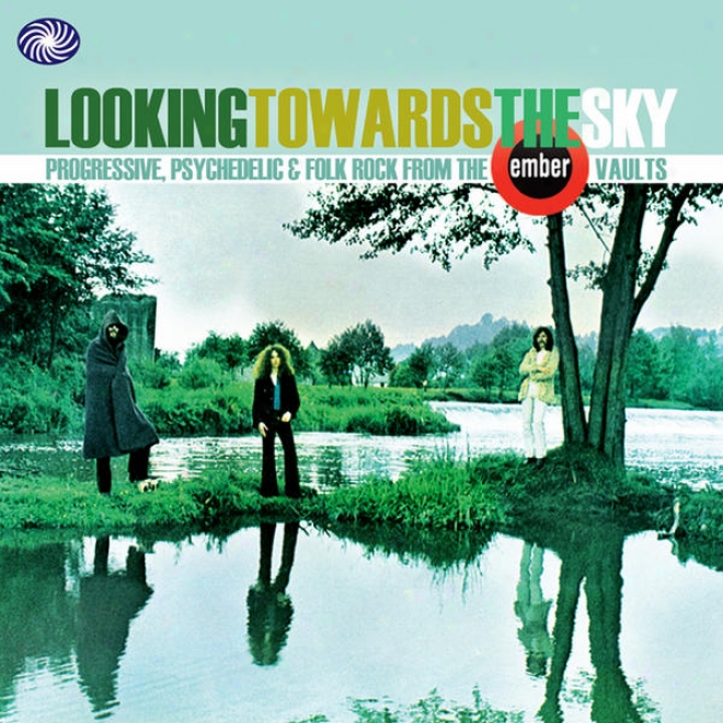 Looking Towards The Sky: Progressive, Psychedelic And Folk Rock From The Ember Vaults