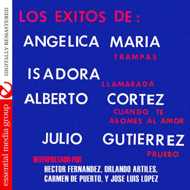 Los Exitos De: Angelica Maria, Isadora, Alberto Cortez, Julio Guiterrez (digitally Remastered)