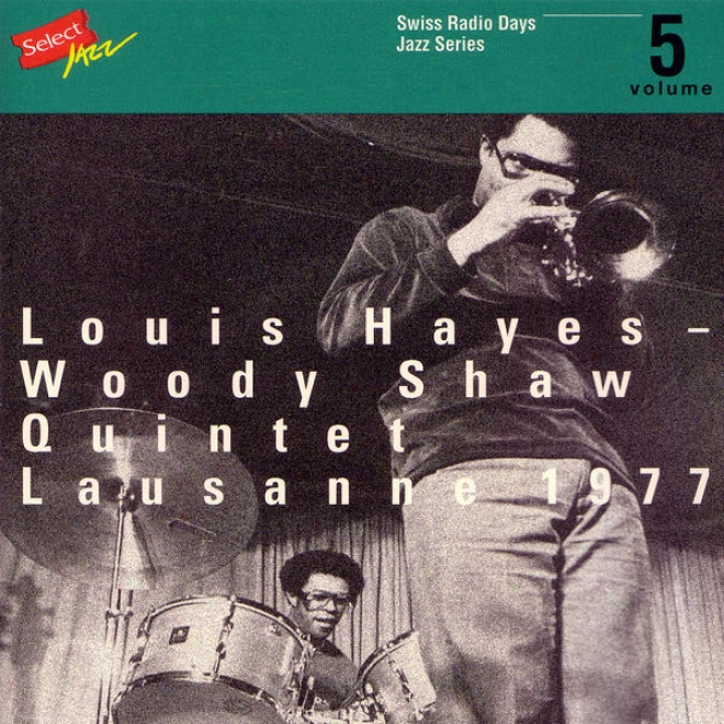Louis Hayes - Woody Shaw Quintet, Lausanne 1977 / Swiss Radio Days, Jazz Series Vol.5