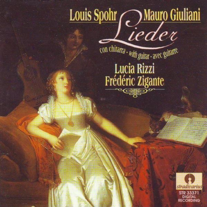 Louis Spohr : Romance, Sechs Deutsche Lieder Op.72, Sechs Deutsche Lieder Op.41, Sechs Deutsche Lieder Op.37 - Mauro Giuliani : Se