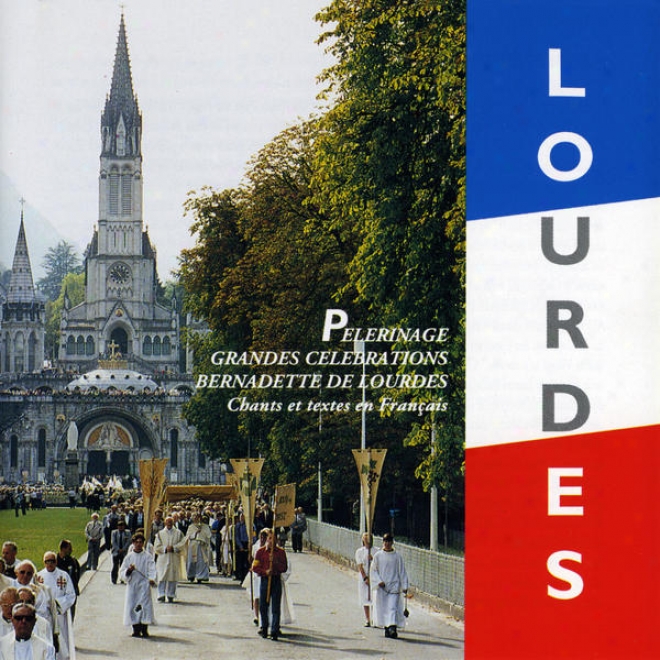 Lourdes: Pã¸lerinage Franã§ais. Grandes Cã©lãã©brations - Bernadet5e De Lourdes