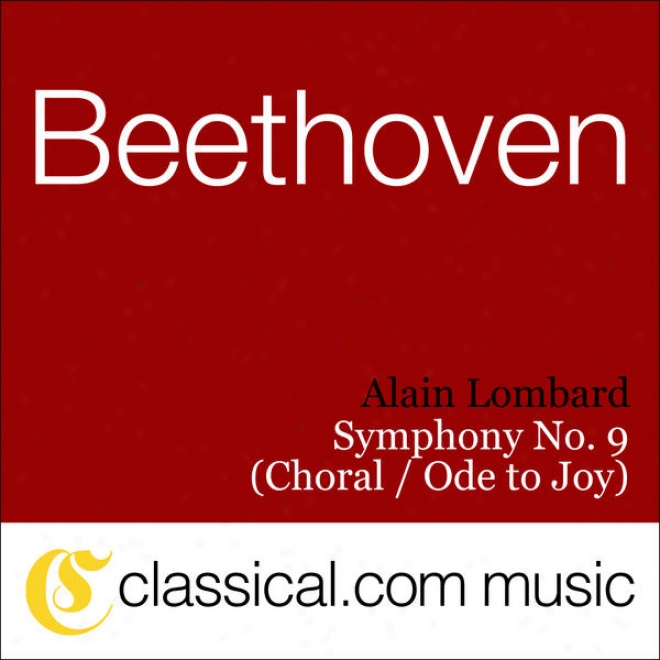 Luewig Van Beethoven, Symphony No. 9 In D Minor, Op. 125 (choral Symphony / Ode To Joy)