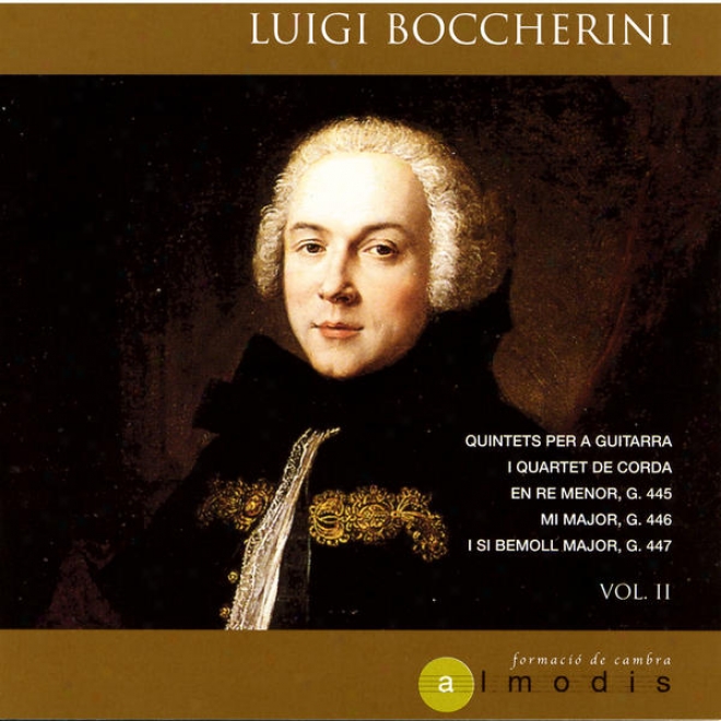 Luigi Boccherini: Quintets PerA  Guitarra I Quartet De Corda En R Menor G.445, Mi Major G.446 I Si Bemol Major G.447