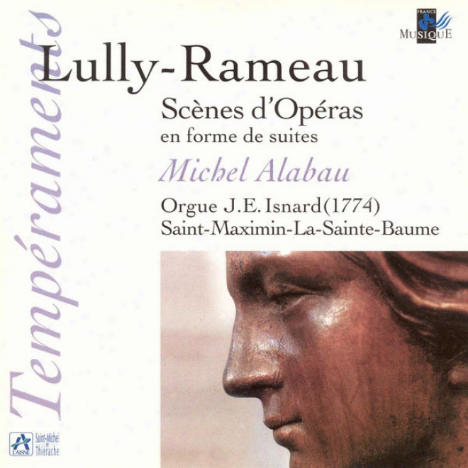 Lully & Rameau: Scã¸nes D'opã©ras En Forme De Suites (orgue J. E. Isnard De Saint-maximin-la-saimte-baume)