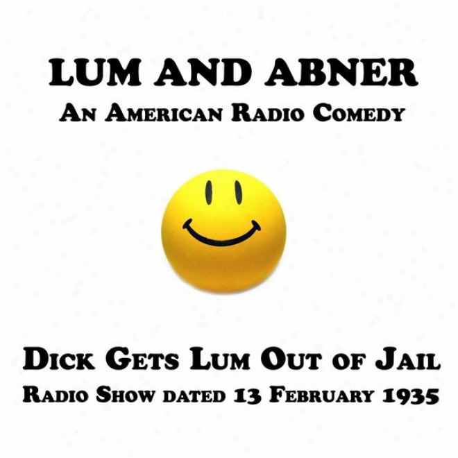 Lum And Abmer, An Americqn Radio Comedy, Dick Gets Lum Out Of Jail, 13 February 1935