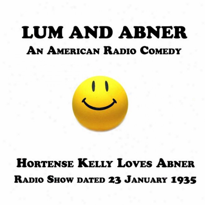 Lum And Abner, An American Radio Comedy, Hortensr Kelly Loves Abner, 23 January 1935